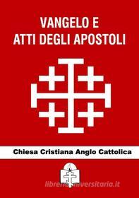 Ebook Vangelo e Atti degli Apostoli di Chiesa Cristiana Anglo Cattolica edito da Le Vie della Cristianità