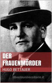 Ebook Der Frauenmörder di Hugo Bettauer edito da Books on Demand