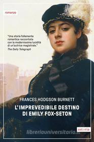 Ebook L'imprevedibile destino di Emily Fox-Seton di Frances Hodgson Burnett edito da astoria