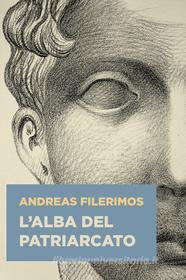 Ebook L’alba del patriarcato di Filerimos Andreas edito da ilmiolibro self publishing