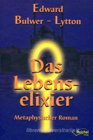 Ebook Das Lebenselixier di Edward Bulwer-Lytton edito da Reichel Verlag