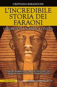 Ebook L'incredibile storia dei faraoni di Cristiana Barandoni edito da Newton Compton Editori