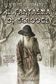 Ebook Il Fantasma di Scrooge di Aizir G. Ziranov edito da Dunwich Edizioni