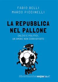 Ebook La Repubblica nel pallone di Marco Piccinelli, Fabio Belli edito da Rogas