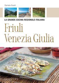 Ebook Friuli Venezia Giulia - La grande cucina regionale italiana di Daniela Guaiti edito da Edizioni Gribaudo