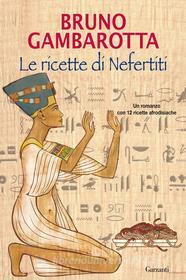 Ebook Le ricette di Nefertiti di Bruno Gambarotta edito da Garzanti