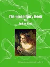Ebook The Green Fairy Book di Andrew Lang edito da Publisher s11838