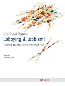 Ebook Lobbying e lobbismi di Gianluca Sgueo edito da Egea