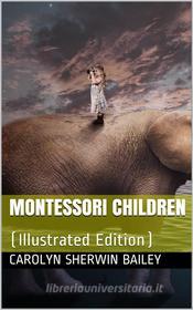 Ebook Montessori children di Carolyn Sherwin Bailey edito da iOnlineShopping.com