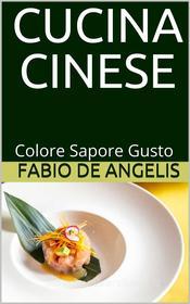 Ebook Cucina cinese - colore, sapore, gusto di Fabio De Angelis edito da P