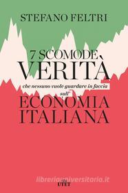 Ebook 7 scomode verità che nessuno vuole guardare in faccia sull’economia italiana di Stefano Feltri edito da UTET