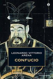 Ebook Confucio di Arena Leonardo Vittorio edito da Mondadori