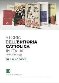 Ebook Storia dell'editoria cattolica in Italia di Giuliano Vigini edito da Editrice Bibliografica