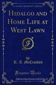 Ebook Hidalgo and Home Life at West Lawn di R. A. McCracken edito da Forgotten Books