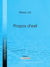 Ebook Propos d&apos;exil di Pierre Loti, Ligaran edito da Ligaran