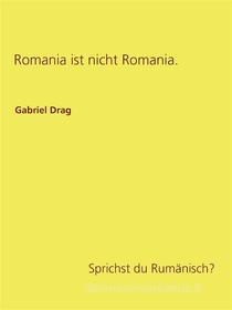 Ebook Romania ist nicht Romania. di Gabriel Drag edito da Books on Demand