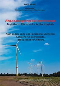 Ebook Aha, so also gelingt die Energiewende !! Begleitbuch = Wörterbuch + Sachbuch zugleich di Dieter Mende edito da Books on Demand