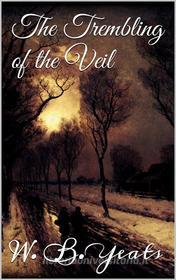 Ebook The Trembling of the Veil di W. B. Yeats edito da W. B. Yeats
