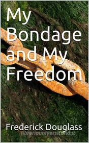 Ebook My Bondage and My Freedom di Frederick Douglass edito da iOnlineShopping.com