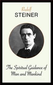 Ebook The Spiritual Guidance of Man and Mankind di Rudolf Steiner edito da Blackmore Dennett