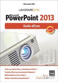 Ebook Lavorare con Microsoft PowerPoint 2013 di Valli Alessandro edito da Edizioni FAG