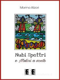 Ebook Nubi, Spettri e Mulini a vento di marina atzori edito da Edizioni Esordienti E-book