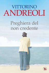 Ebook Preghiera del non credente di Vittorino Andreoli edito da TS Edizioni