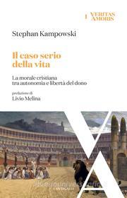 Ebook Il caso serio della vita di Stephan Kampowski edito da Edizioni Cantagalli