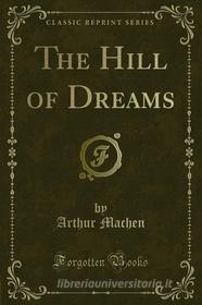 Ebook The Hill of Dreams di Arthur Machen edito da Forgotten Books