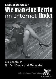 Ebook Wie man eine Herrin im Internet findet di Lilith of Dandelion edito da Books on Demand