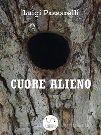 Ebook Cuore Alieno di Luigi Passarelli edito da Luigi Passarelli