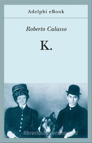 Ebook K. di Roberto Calasso edito da Adelphi