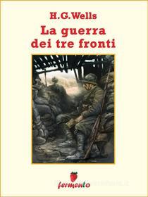 Ebook La guerra su tre fronti di H.G.Wells edito da Fermento