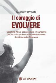 Ebook Il Coraggio di Evolvere di Trevisani Daniele edito da OM edizioni