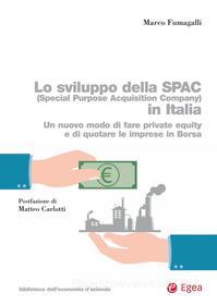 Ebook Lo sviluppo della SPAC (Special Purpose Acquisition Company) in Italia di Marco Fumagalli edito da Egea