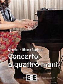 Ebook Concerto a quattro mani di Claudia Lo Blundo edito da Edizioni Esordienti E-book