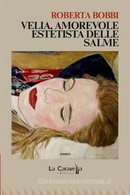 Ebook Velia, amorevole estetista delle salme di Roberta Bobbi edito da La Caravella