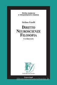 Ebook Diritto, neuroscienze, filosofia. Un itinerario di Stefano Fuselli edito da Franco Angeli Edizioni