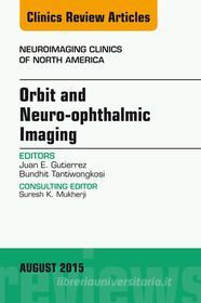 Ebook Orbit and Neuro-ophthalmic Imaging, An Issue of Neuroimaging Clinics di Juan E. Gutierrez edito da Elsevier