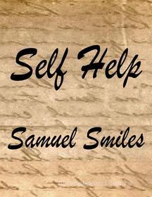 Ebook Self Help (Annotated) di Samuel Smiles edito da Samuel Smiles