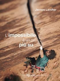 Ebook L'impossibile è un po' più su di Larcher Jacopo edito da Mondadori Libri Trade Electa