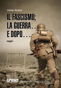Ebook Il fascismo la guerra e dopo di Orlindo e Marco Riccioni edito da Booksprint