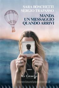 Ebook Manda un messaggio quando arrivi di Sergio Trapasso, Sara Boschetti edito da La Caravella