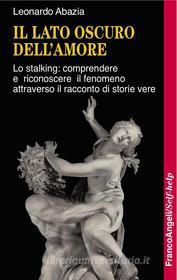 Ebook Il lato oscuro dell'amore. di Leonardo Abazia edito da Franco Angeli Edizioni