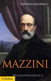 Ebook Mazzini di Giovanni Belardelli edito da Società editrice il Mulino, Spa