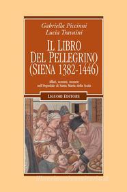 Ebook Il Libro del pellegrino (Siena 1382-1446) di Gabriella Piccinni, Lucia Travaini edito da Liguori Editore
