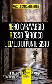 Ebook Nero Caravaggio - Rosso Barocco - Il giallo di Ponte Sisto di Francesco Morini, Max Morini edito da Newton Compton Editori