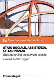 Ebook Stato sociale, assistenza, cittadinanza. Sulla centralità del servizio sociale edito da Franco Angeli Edizioni