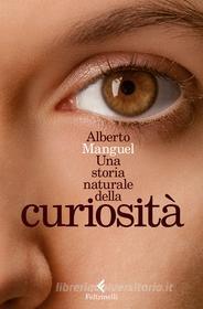 Ebook Una storia naturale della curiosità di Alberto Manguel edito da Feltrinelli Editore