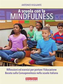 Ebook A scuola con la mindfulness di Antonio Vigilante edito da Terra Nuova Edizioni